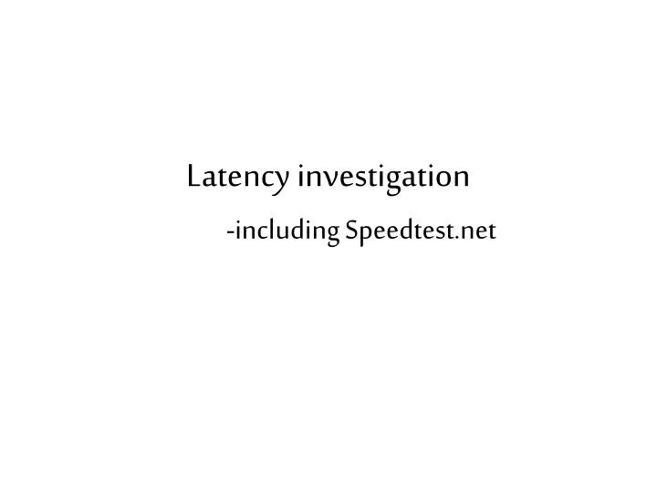 latency investigation including speedtest net