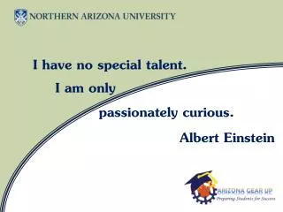 passionately curious. Albert Einstein