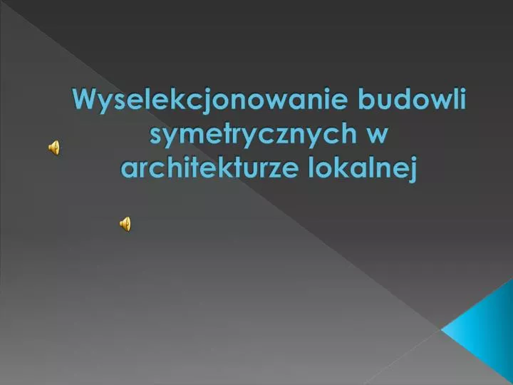 wyselekcjonowanie budowli symetrycznych w architekturze lokalnej