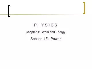 P H Y S I C S Chapter 4: Work and Energy Section 4F: Power
