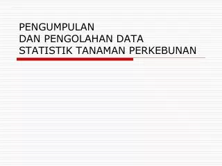 pengumpulan dan pengolahan data statistik tanaman perkebunan