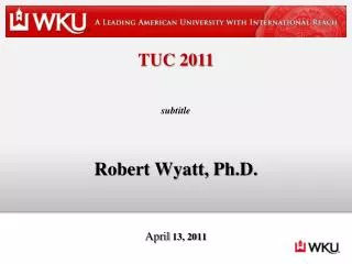 Robert Wyatt, Ph.D. April 13, 2011