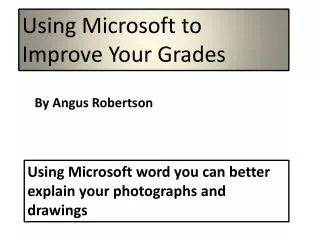 Using Microsoft word you can better explain your photographs and drawings