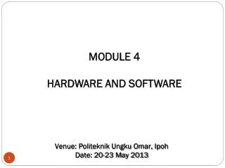 MODULE 4 HARDWARE AND SOFTWARE