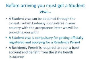 Before arriving you must get a Student visa...