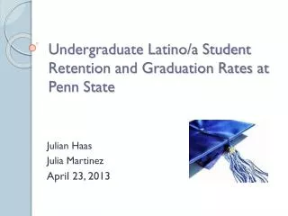 Undergraduate Latino/a Student Retention and Graduation Rates at Penn State