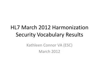 HL7 March 2012 Harmonization Security Vocabulary Results