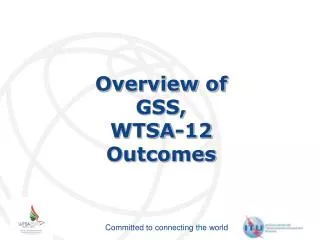Overview of GSS , WTSA-12 Outcomes