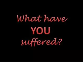 What have YOU suffered?