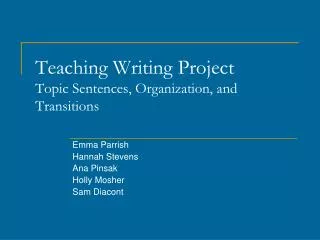 Teaching Writing Project Topic Sentences, Organization, and Transitions