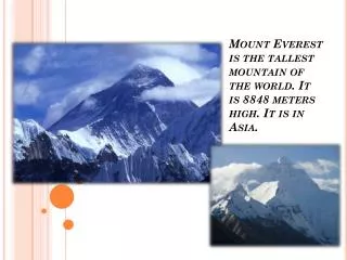Mount Everest is the tallest mountain of the world. It is 8848 meters high. It is in Asia.