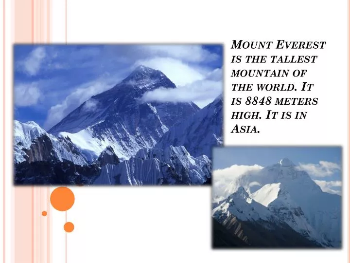 mount everest is the tallest mountain of the world it is 8848 meters high it is in asia