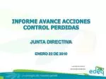 INFORME AVANCE ACCIONES CONTROL PERDIDAS JUNTA DIRECTIVA ENERO 22 DE 2010 - slide 1