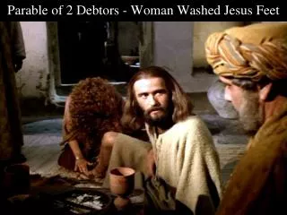 Parable of 2 Debtors - Woman Washed Jesus Feet