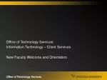 Office of Technology Services: Information Technology – Client Services - slide 1