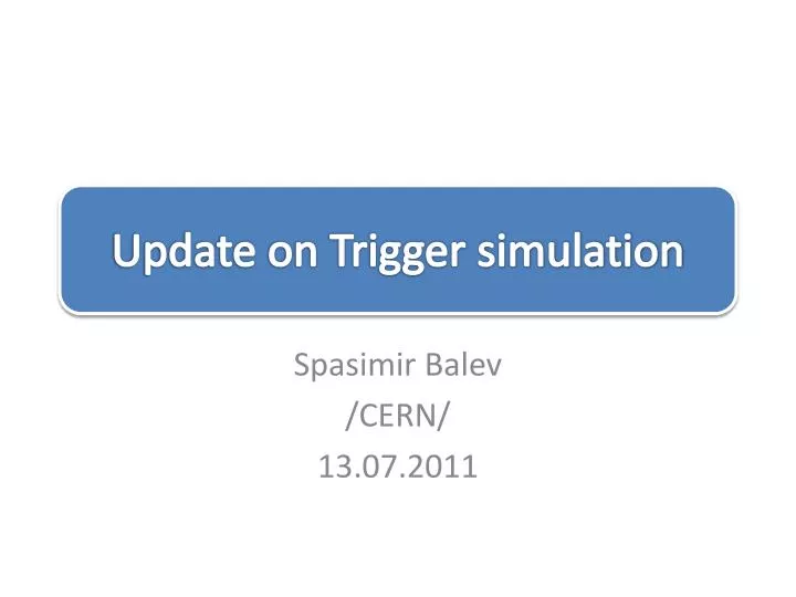 update on trigger simulation