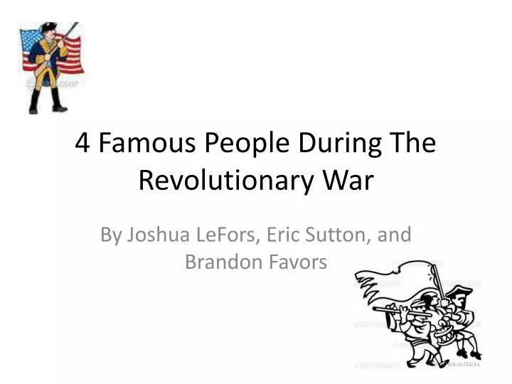 4 famous people during the revolutionary war