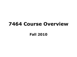 7464 Course Overview