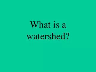 What is a watershed?