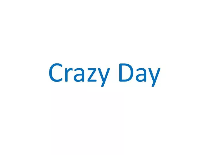 crazy day