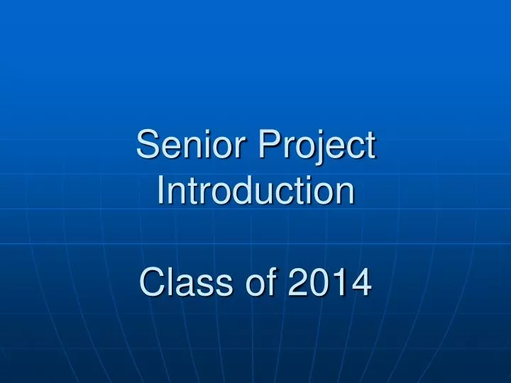 senior project introduction class of 2014