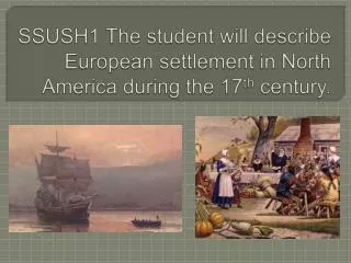 SSUSH1 The student will describe European settlement in North America during the 17 th century.