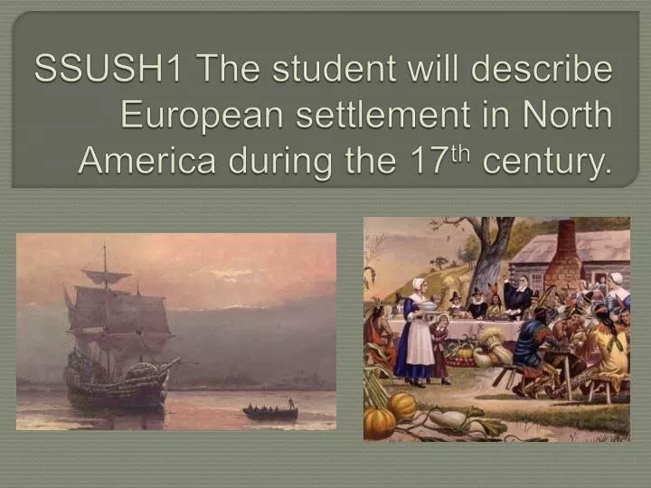 ssush1 the student will describe european settlement in north america during the 17 th century
