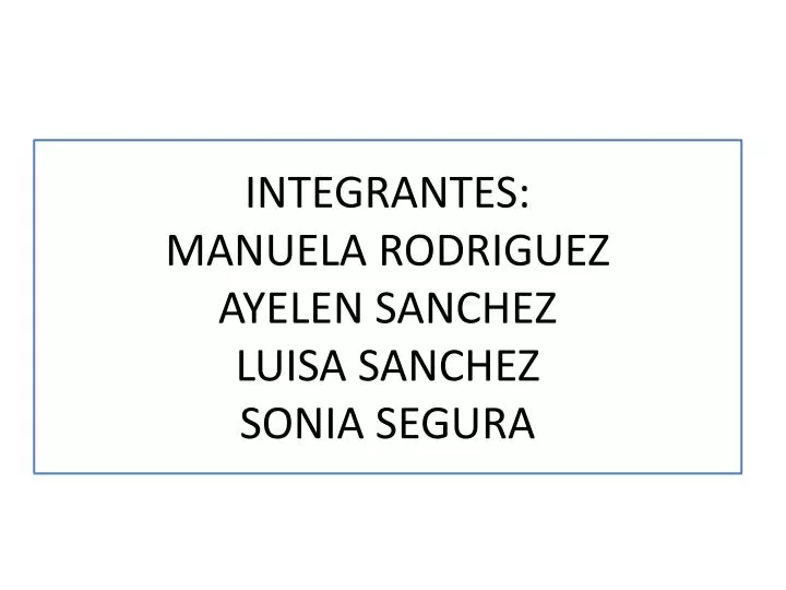 integrantes manuela rodriguez ayelen sanchez luisa sanchez sonia segura