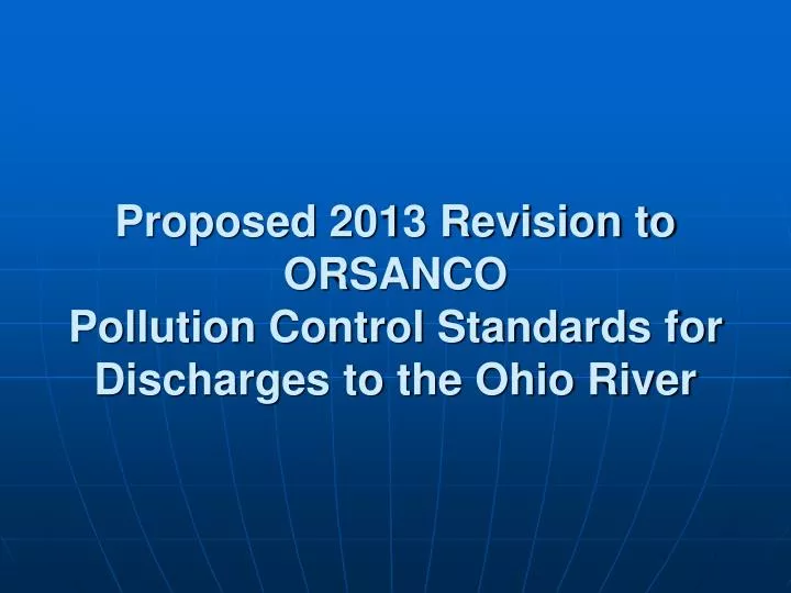 proposed 2013 revision to orsanco pollution control standards for discharges to the ohio river