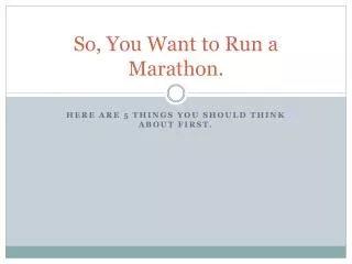 So, You Want to Run a Marathon.