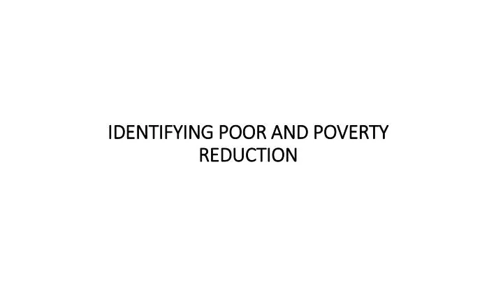 identifying poor and poverty reduction