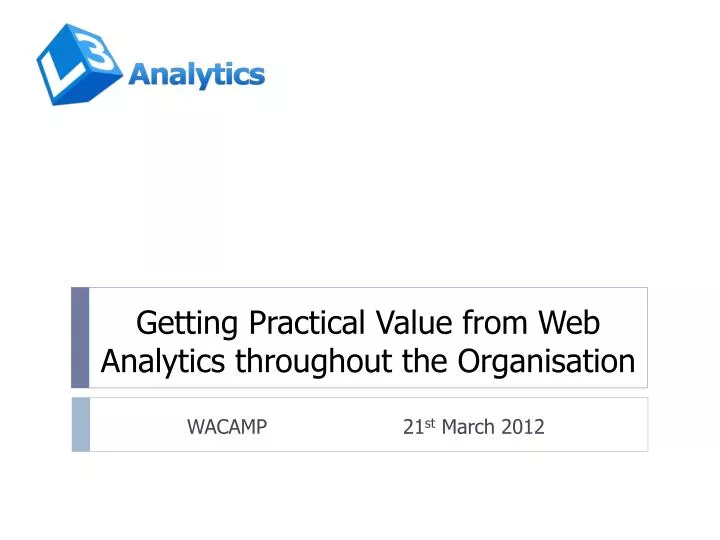 getting practical value from web analytics throughout the organisation