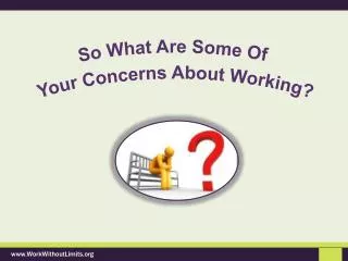 So What Are Some Of Your Concerns About Working?