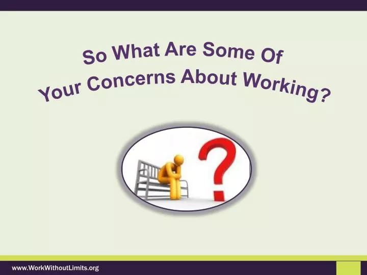 so what are some of your concerns about working