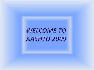 WELCOME TO AASHTO 2009