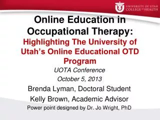 UOTA Conference October 5, 2013 Brenda Lyman, Doctoral Student Kelly Brown, Academic Advisor