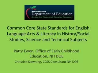 Patty Ewen, Office of Early Childhood Education, NH DOE Christine Downing, CCSS Consultant NH DOE