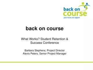 back on course What Works? Student Retention &amp; Success Conference