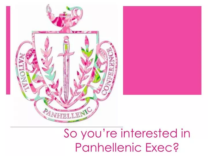 so you re interested in panhellenic exec
