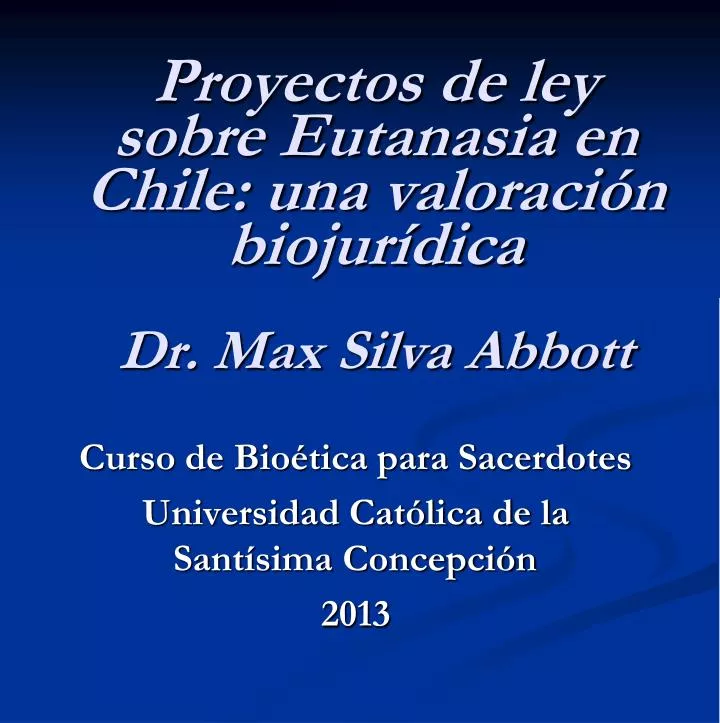 proyectos de ley sobre eutanasia en chile una valoraci n biojur dica dr max silva abbott