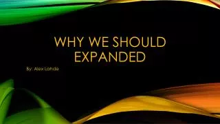 Why we should expanded