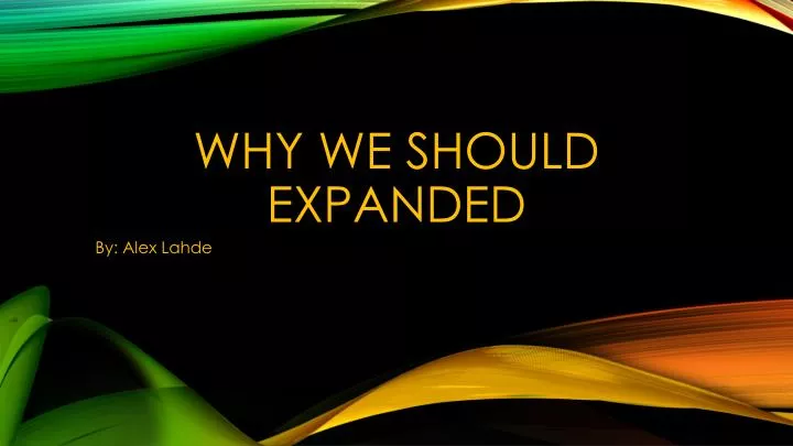 why we should expanded