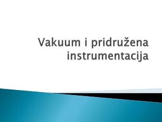 vakuum i pridru ena instrumentacija