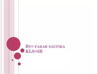 By= farah saufika KLS=5B