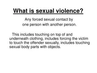 Any forced sexual contact by one person with another person.