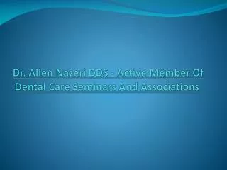 Dr. Allen Nazeri DDS - Active Member Of Dental Care Seminars