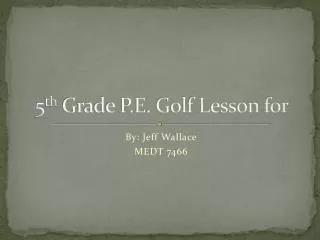 5 th Grade P.E. Golf Lesson for