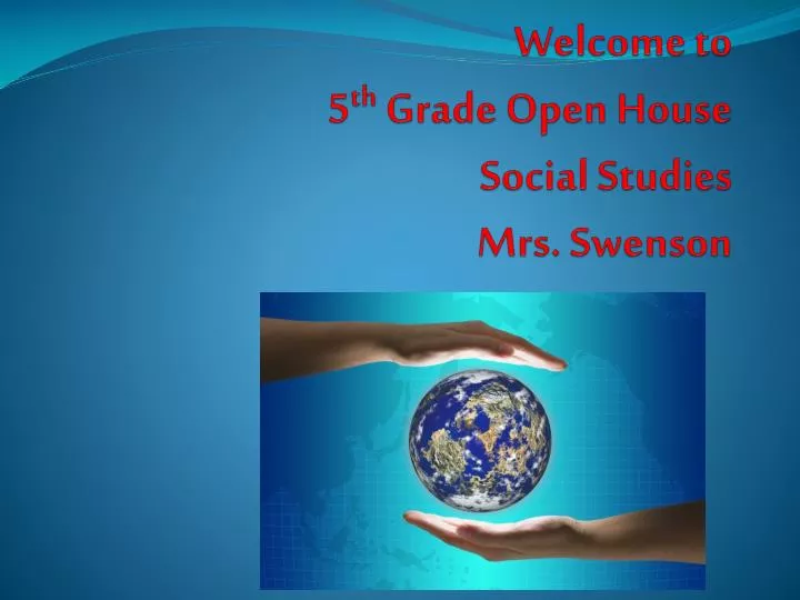 welcome to 5 th grade open house social studies mrs swenson