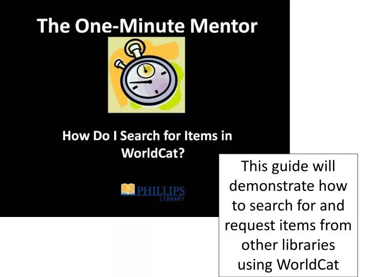 this guide will demonstrate how to search for and request items from other libraries using worldcat