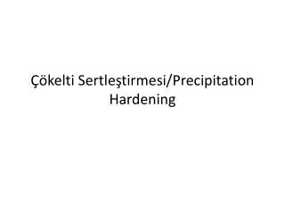 Çökelti Sertleştirmesi/ Precipitation Hardening
